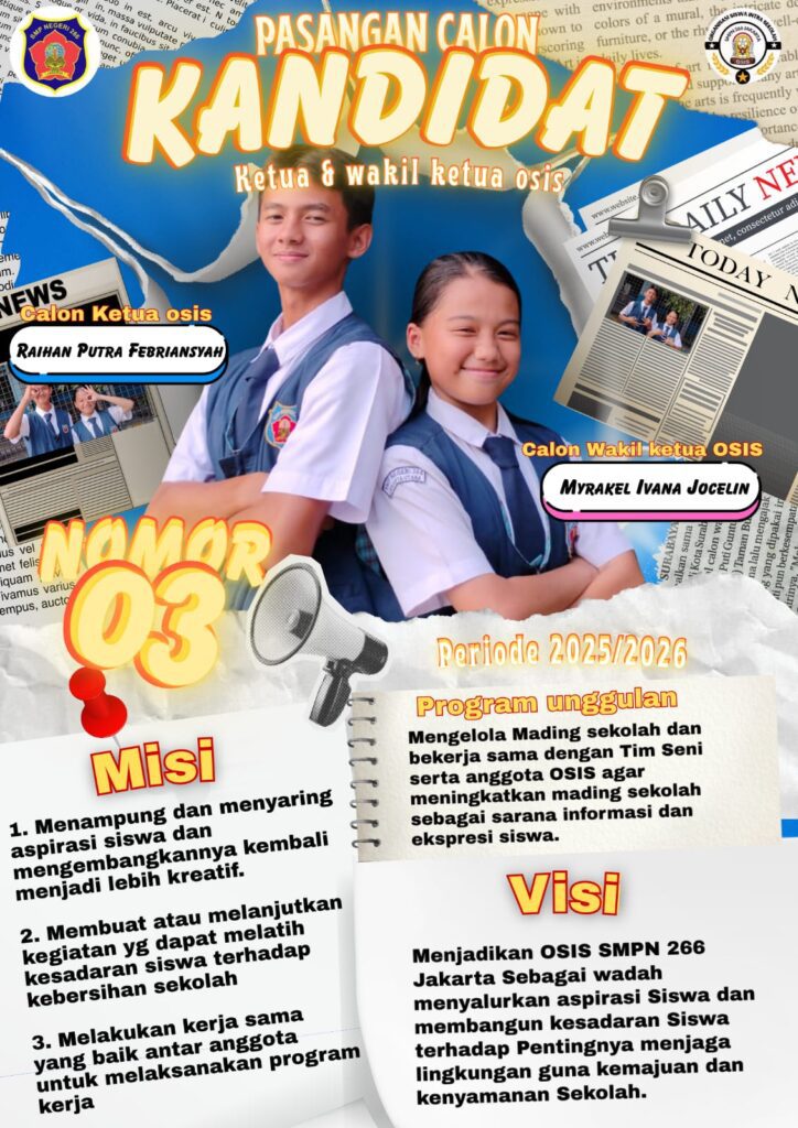 Jakarta, 13 Oktober 2025 – Panggung demokrasi siswa SMP Negeri 266 Jakarta dimulai! Para pasangan calon Ketua dan Wakil Ketua OSIS periode 2025/2026 sukses memukau audiens dengan gagasan-gagasan brilian mereka dalam acara Penyampaian Visi dan Misi yang digelar di (nama sekolah) pada Senin, 13 Oktober 2025. ​ Acara ini merupakan sebuah pertarungan ide untuk masa depan organisasi siswa yang lebih baik. Dibuka oleh pasangan nomor urut 1. Anisa & Yoshi, lalu dilanjutkan dengan nomor urut 2. Kanaya & Aulia dan terakhir nomor urut 3. Raihan & Myrakel. ​"Acara ini penting untuk membantu siswa memilih kandidat OSIS terbaik. Oleh karena itu, persiapan tema utama harus matang serta perlu ada variasi kegiatan yang inovatif. Para kandidat siap secara materi dan mental, harapannya, siapa pun yang terpilih dapat menjalankan amanah dan merealisasikan program kerja nya dengan baik." ujar Kepala Sekolah SMP N 266 Jakarta, Bapak Joko Pranoto. Jangan lupa gunakan hak pilihmu pada hari kamis tanggal 16 Oktober 2025 untuk menentukan siapa yang akan menjadi nakhoda baru OSIS SMP Negeri 266 Jakarta dalam pesta demokrasi siswa.
